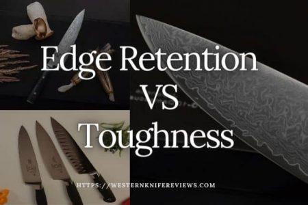 ▷ Edge Retention Vs Toughness [How Knife Should Be Balanced]