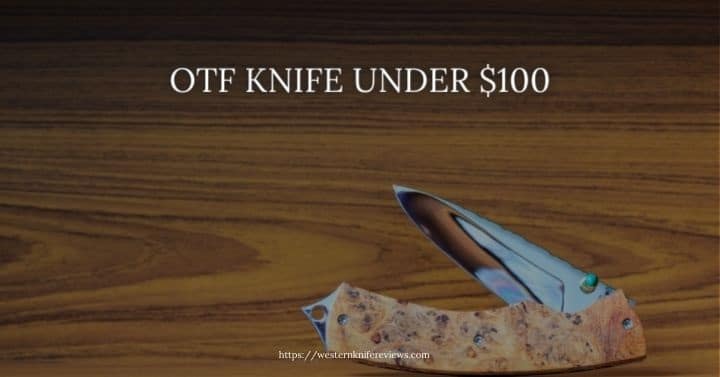 OTF Knife Under $100